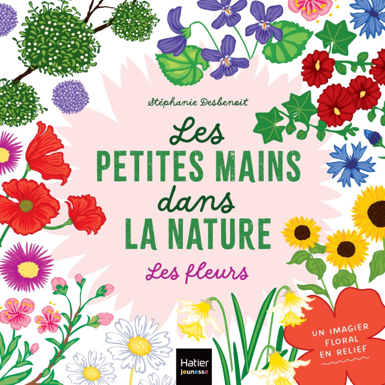 Les petites mains dans la nature - Les fleurs - Stéphanie Desbenoit - HATIER JEUNESSE