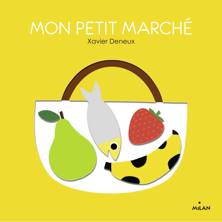 Mon petit marché - Xavier Deneux - MILAN