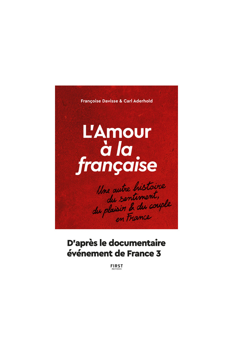 L'amour à la française - Une autre histoire du sentiment, du plaisir et du couple en France - Carl Aderhold - FIRST