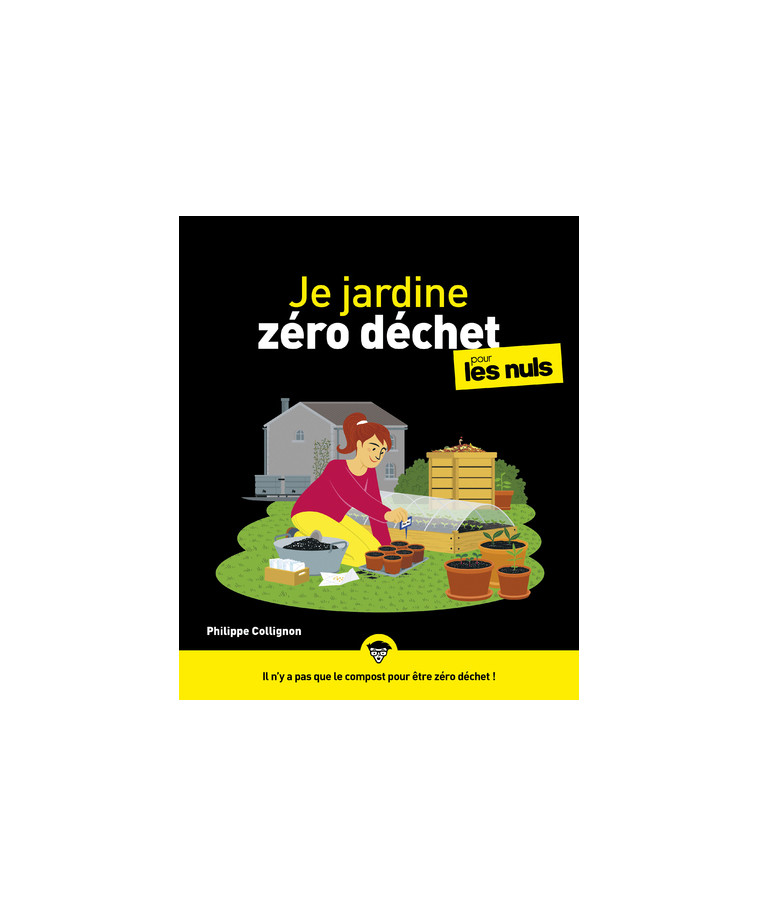 Je jardine zéro déchet Pour les Nuls - Philippe Collignon - POUR LES NULS