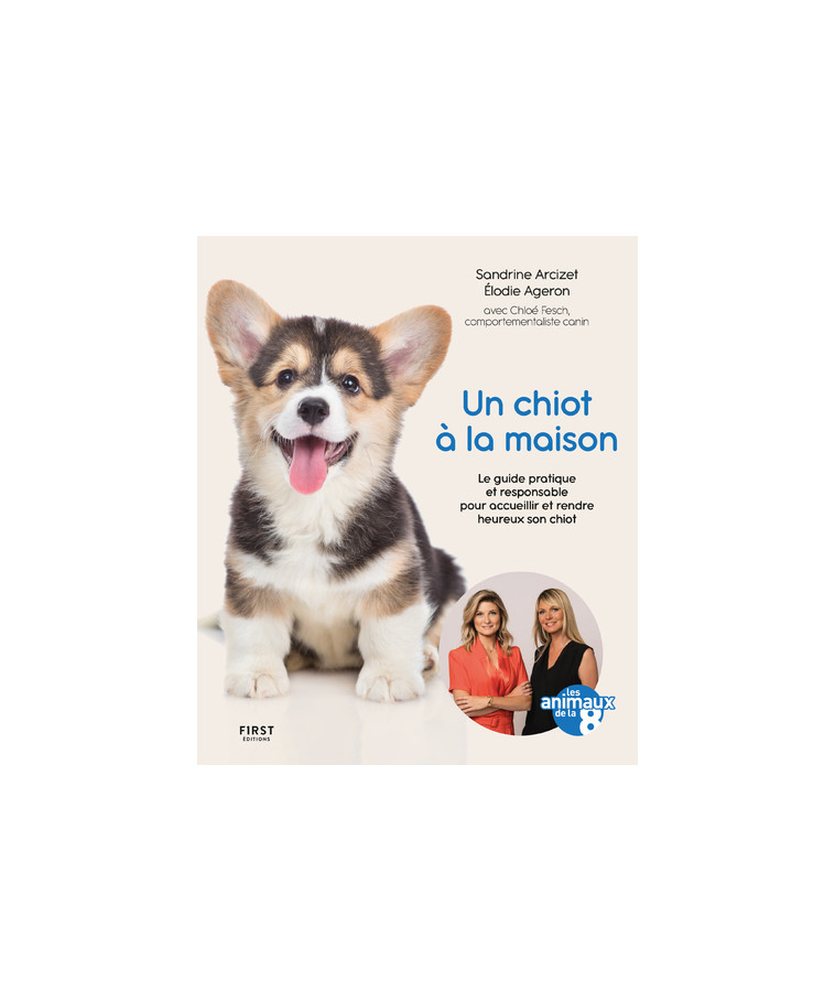 Un chiot à la maison - Le guide pratique et responsable pour acceuillir et rendre heureux son chiot - Sandrine Arcizet - FIRST