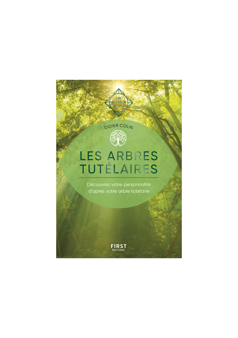 Les arbres tutélaires - Les Guides de l'éveil - Découvrez votre personnalité d'après votre arbre tutélaire - Didier Colin - FIRST