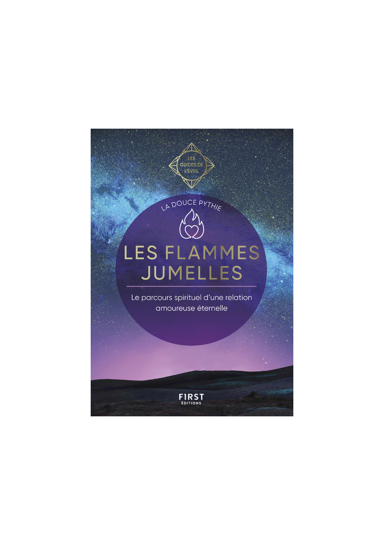 Les flammes jumelles - Les Guides de l'éveil - Le parcours spiritiel d'une relation amoureuse éternelle -  La douce Pythie - FIRST