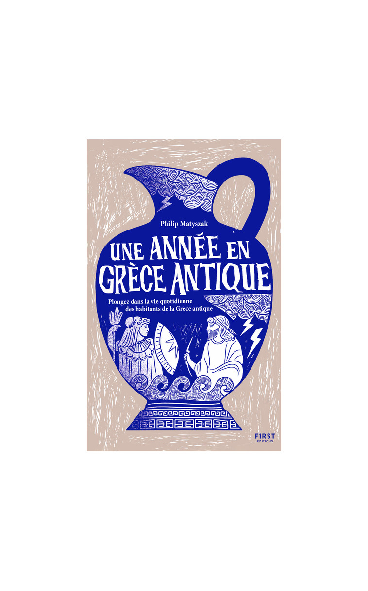 Une année en Grèce antique - Plongez dans la vie quotidienne des habitants de la Grèce antique - Philip Matyszak - FIRST