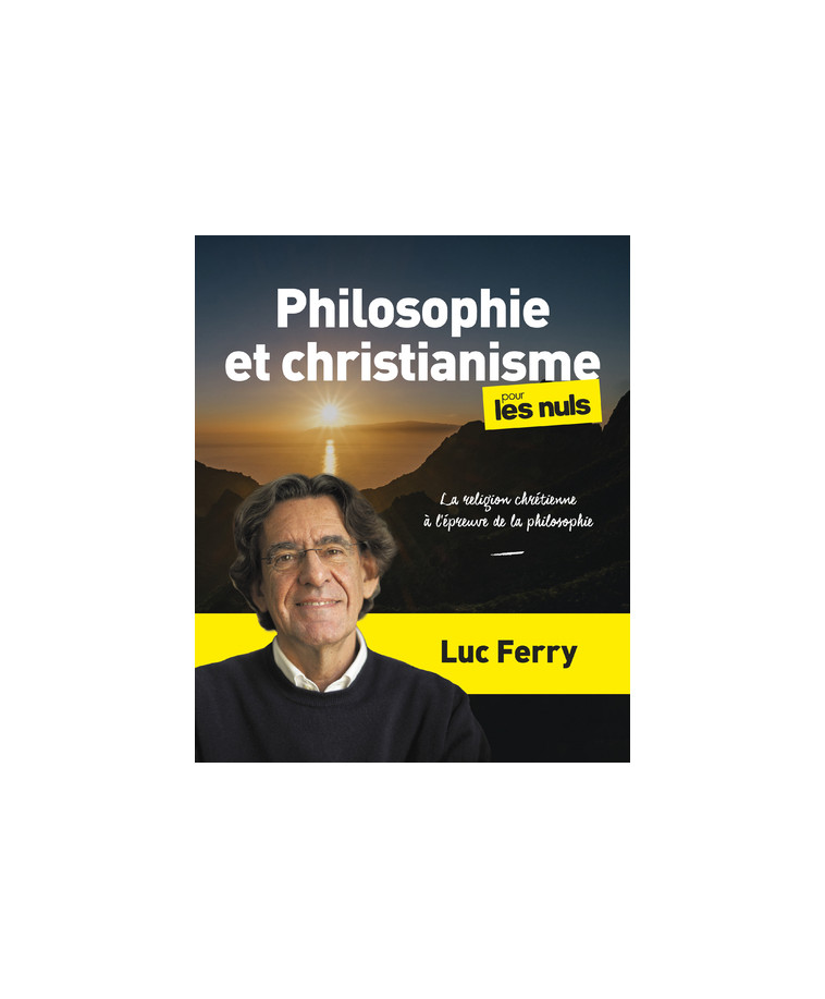 Philosophie et christianisme pour les Nuls, grand format - La religion chrétienne à l épreuve de l - Luc Ferry - POUR LES NULS