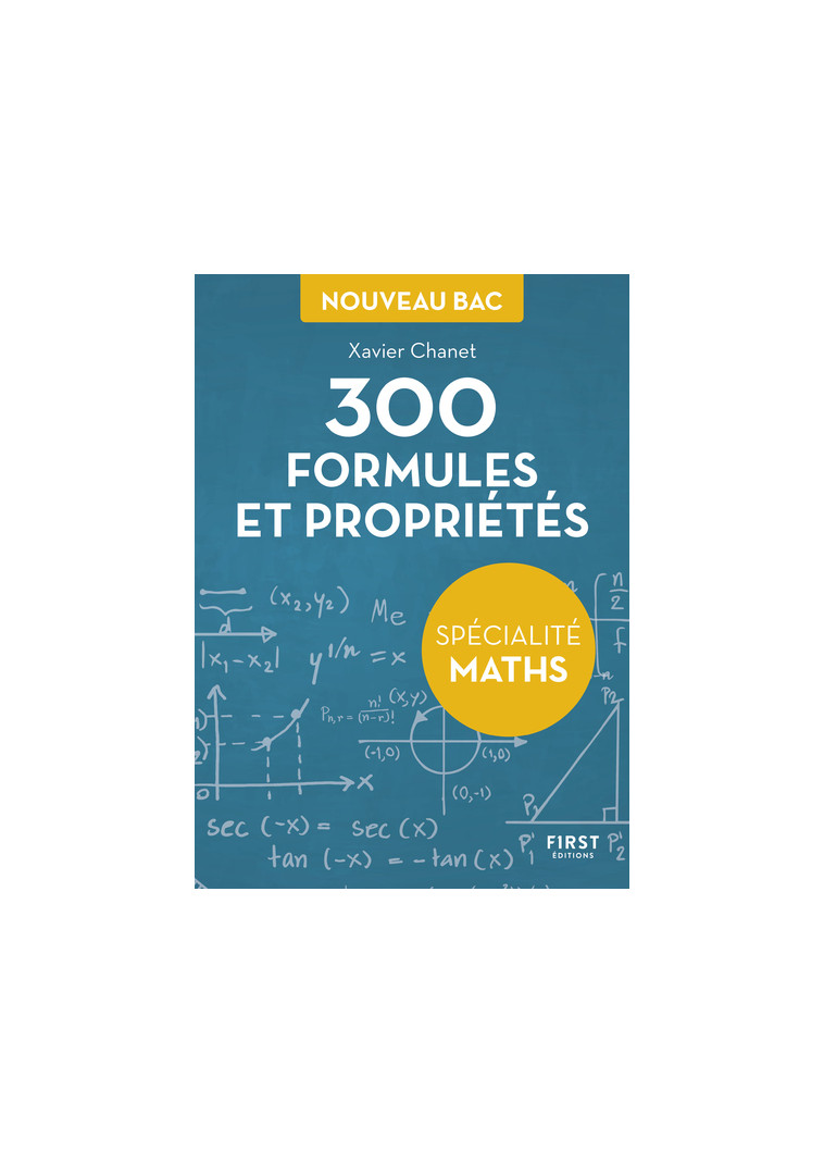 Petit livre de - 300 formules et propriétés pour la spécialité maths du Bac - Xavier Chanet - FIRST