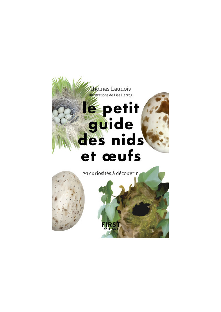 Le Petit Guide d'observation des nids et oeufs - 60 curiosités à découvrir - Lise Herzog - FIRST