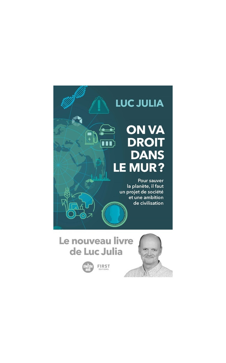 On va droit dans le mur ? - Pour sauver la planète, il faut un projet de société et une ambition de - Luc Julia - FIRST