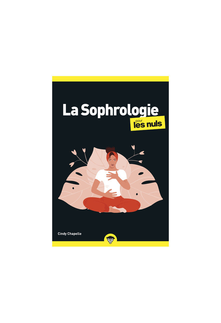 La Sophrologie pour les Nuls, poche, 2e éd - Cindy CHAPELLE - POUR LES NULS