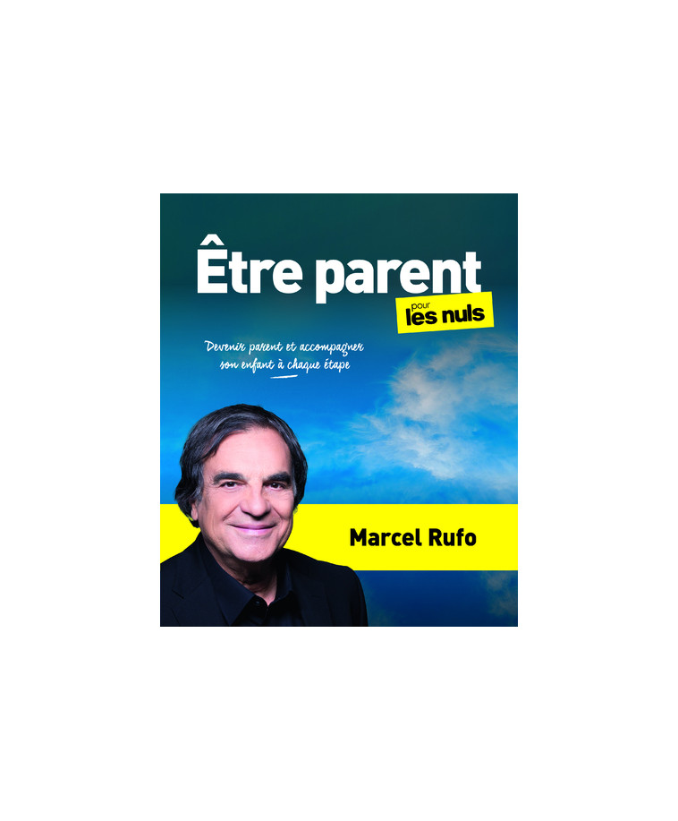 Être parent pour les Nuls - Devenir parent et accompagner son enfant à chaque étape - Marcel Rufo - POUR LES NULS