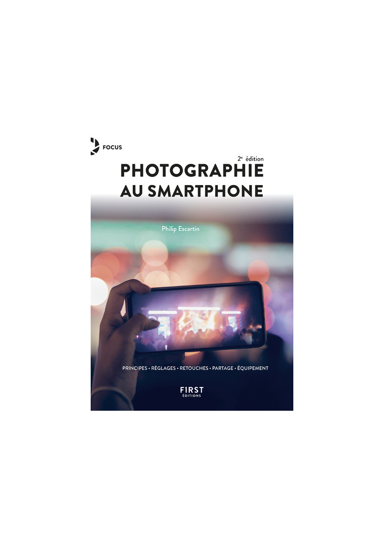 Photographie au smartphone 2e édition - Philip Escartin - FIRST