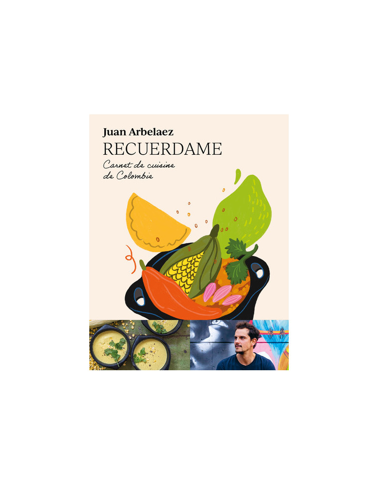 Recuerdame : Carnet de cuisine de Colombie - Juan Arbelaez - FIRST