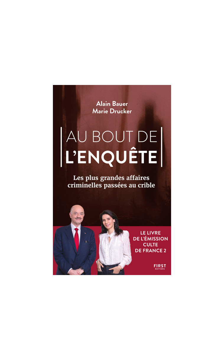 Au bout de l'enquête, Les plus grandes affaires criminelles passées au crible - Alain Bauer - FIRST