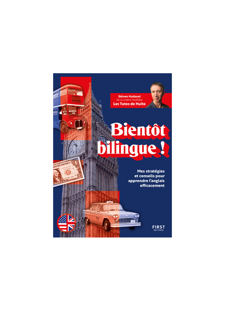 Bientôt bilingue ! Mes stratégies et conseils pour apprendre l'anglais efficacement - Stéven Huitorel - FIRST