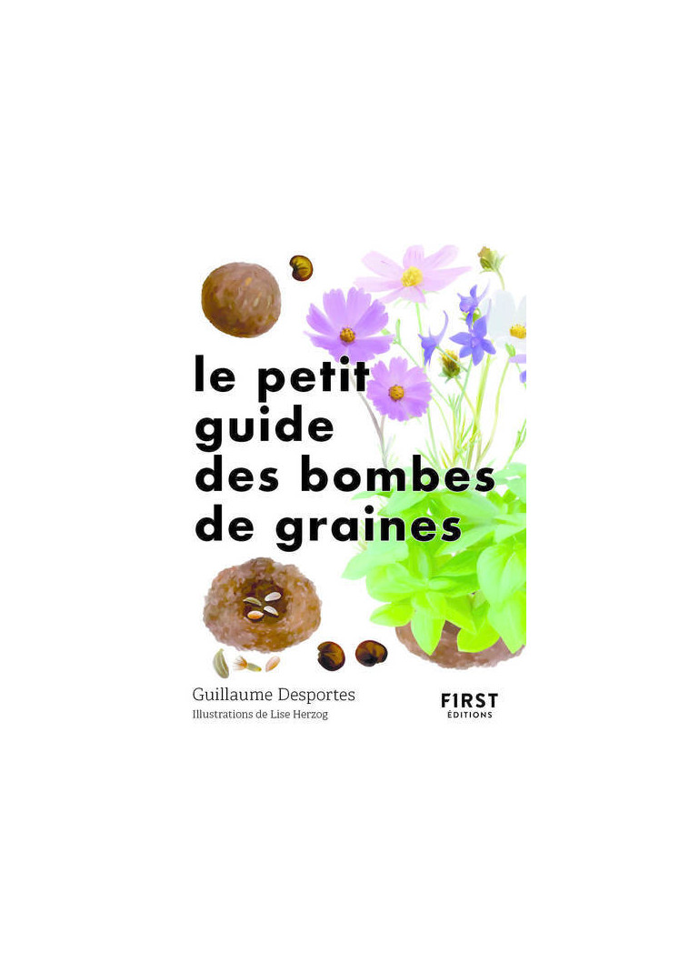 Le Petit Guide des bombes de graines - Guillaume Desportes - FIRST