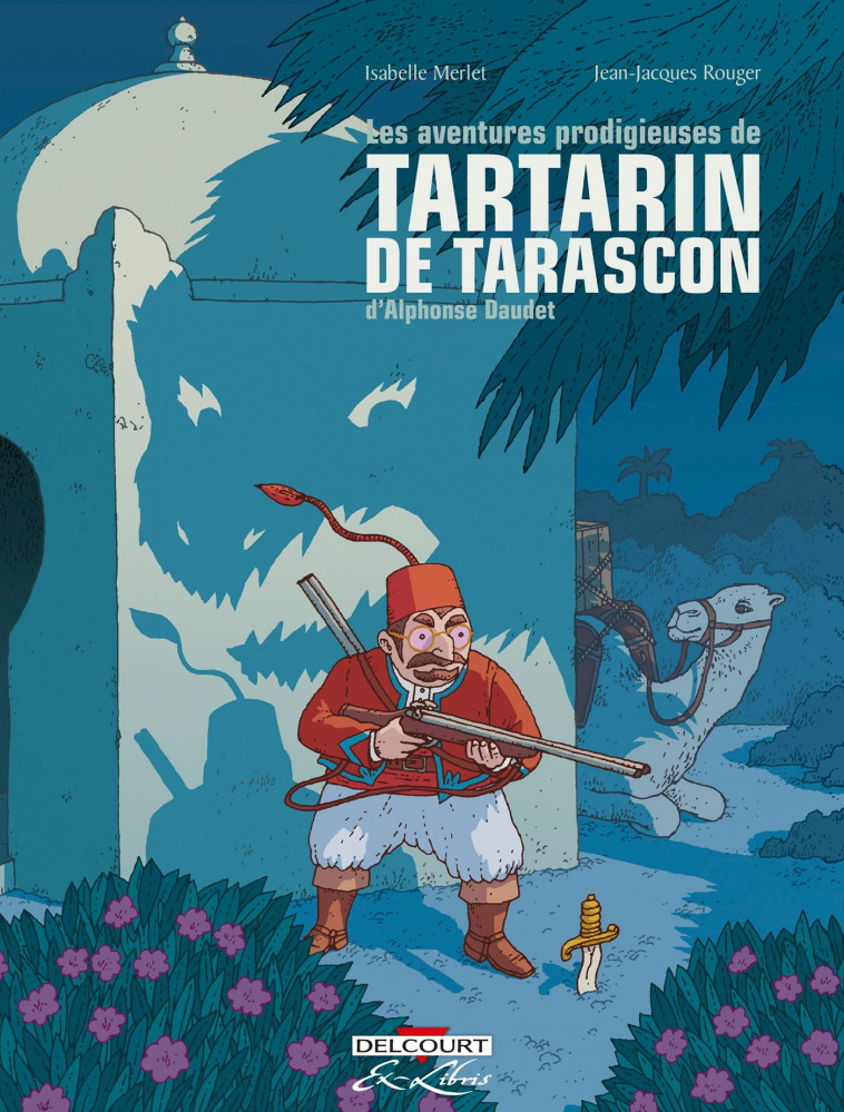 Les Aventures prodigieuses de Tartarin de Tarascon, D'Alphonse Daudet - Intégrale - Jean-Jacques Rouger - DELCOURT