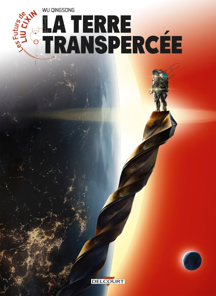 Les Futurs de Liu Cixin - La Terre transpercée - Wu Qingsong - DELCOURT