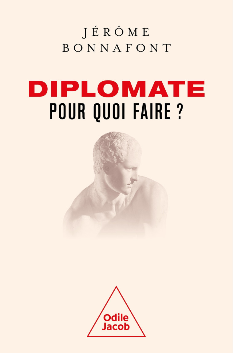 Diplomate, pour quoi faire ? - Jérôme BONNAFONT - JACOB