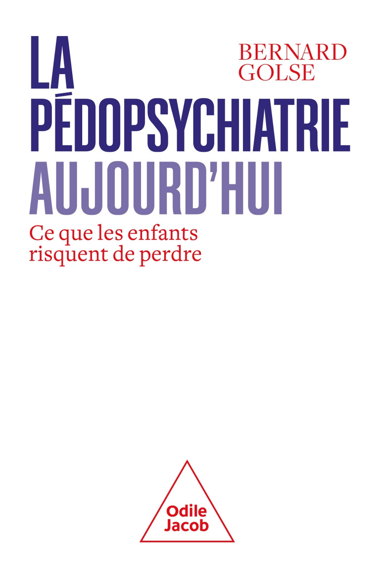 La Pédopsychiatrie aujourd'hui - Bernard Golse - JACOB