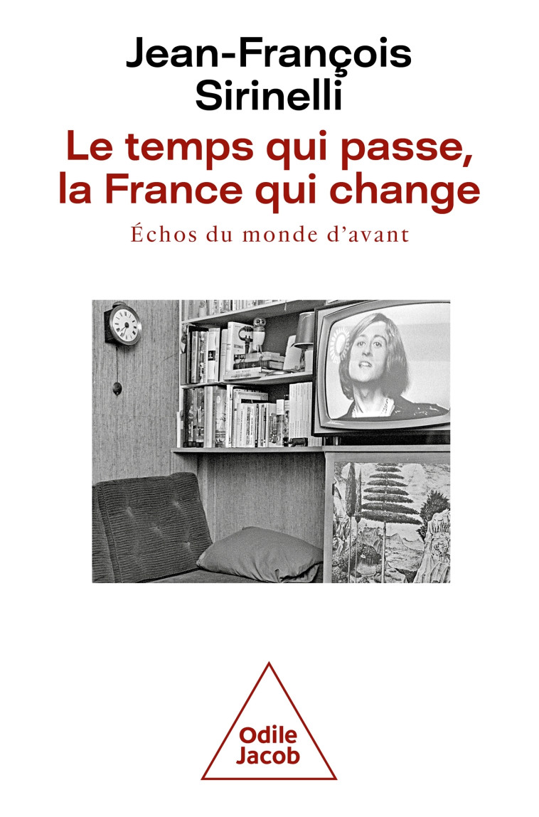 Le temps qui passe, la France qui change - Jean-François Sirinelli - JACOB