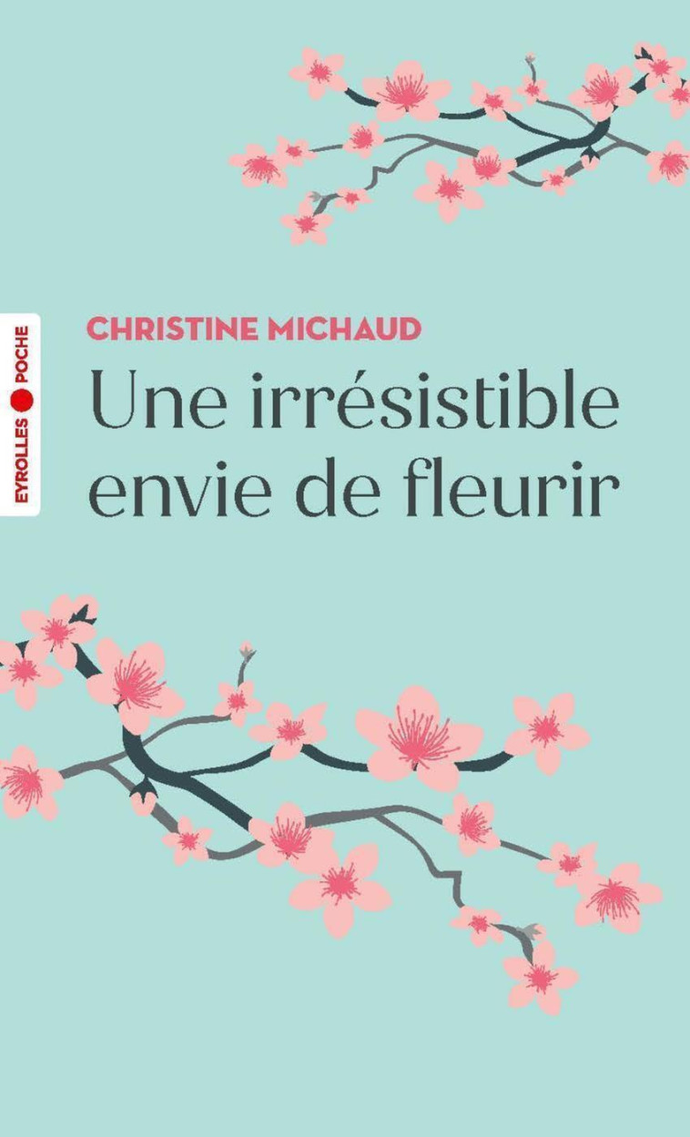 Une irrésistible envie de fleurir - Christine Michaud - EYROLLES