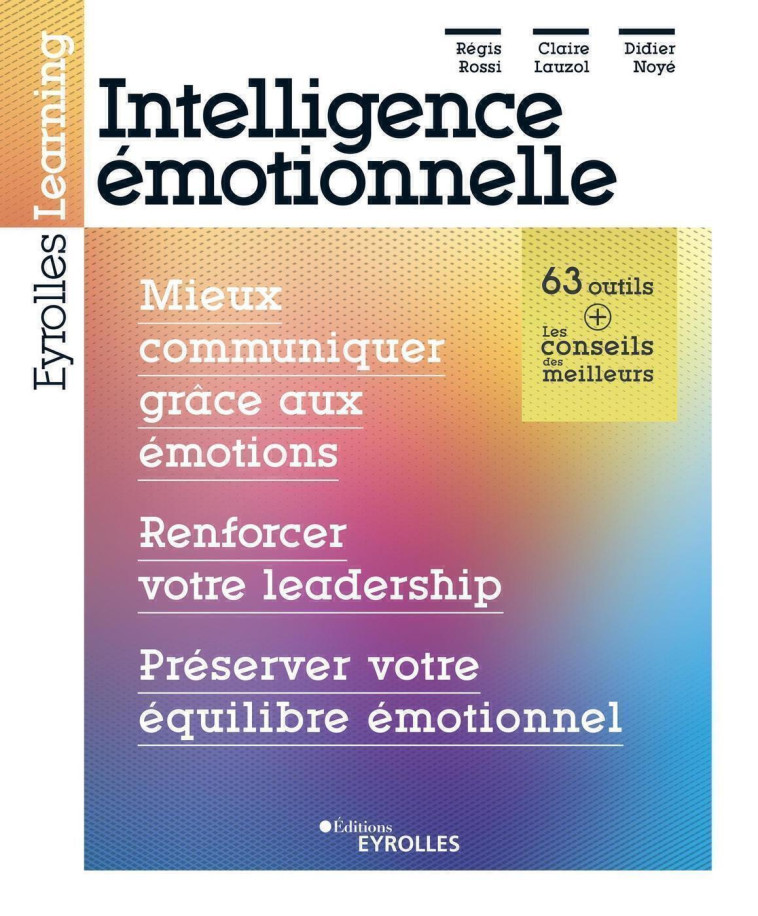 Intelligence émotionnelle : mieux communiquer grâce aux émotions, renforcer votre leadership, préserver votre équilibre émotionnel - Régis Rossi - EYROLLES