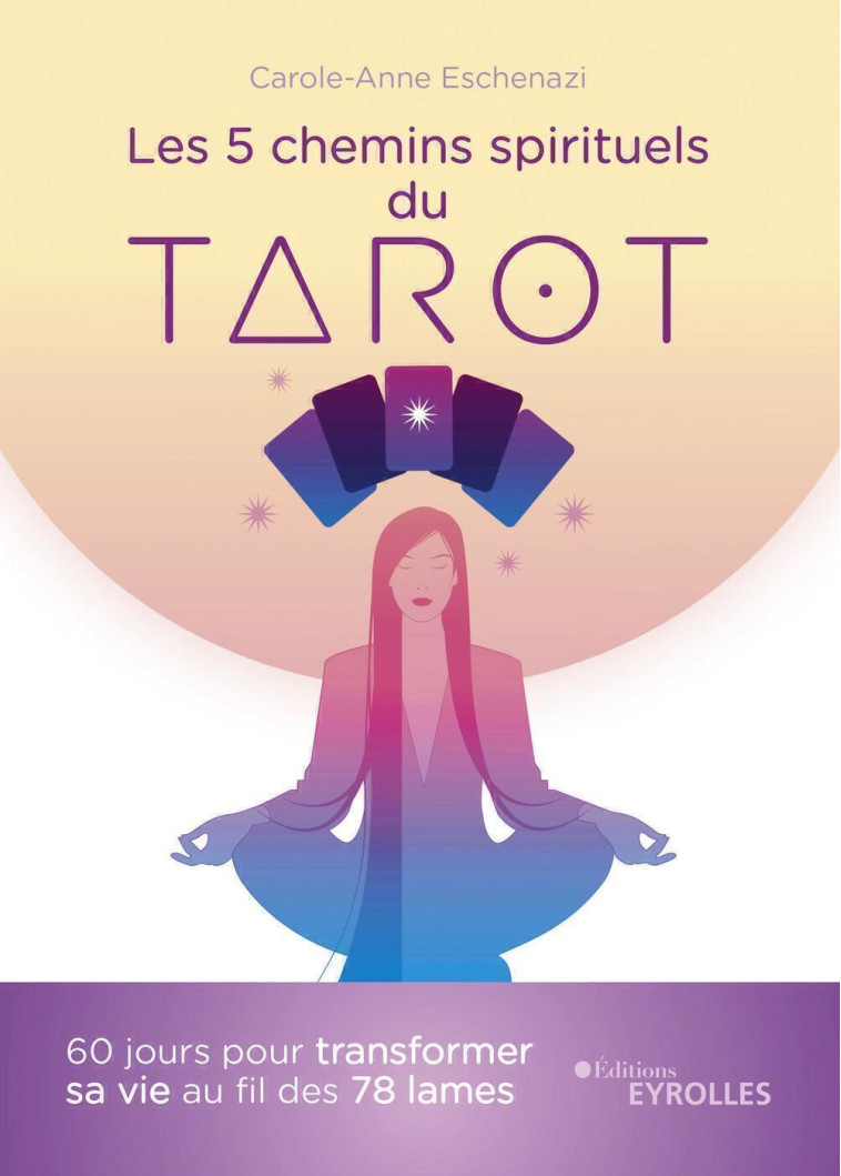 Les 5 chemins spirituels du tarot - Carole-Anne Eschenazi - EYROLLES