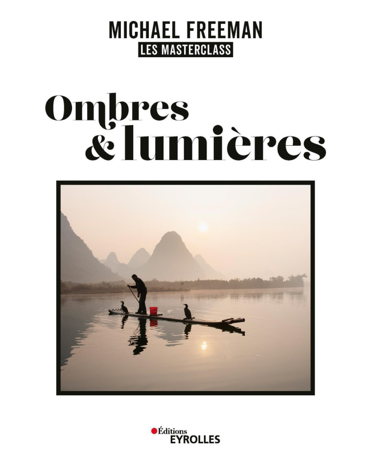 Ombres et lumières, les masterclass de Michael Freeman - Michael Freeman - EYROLLES