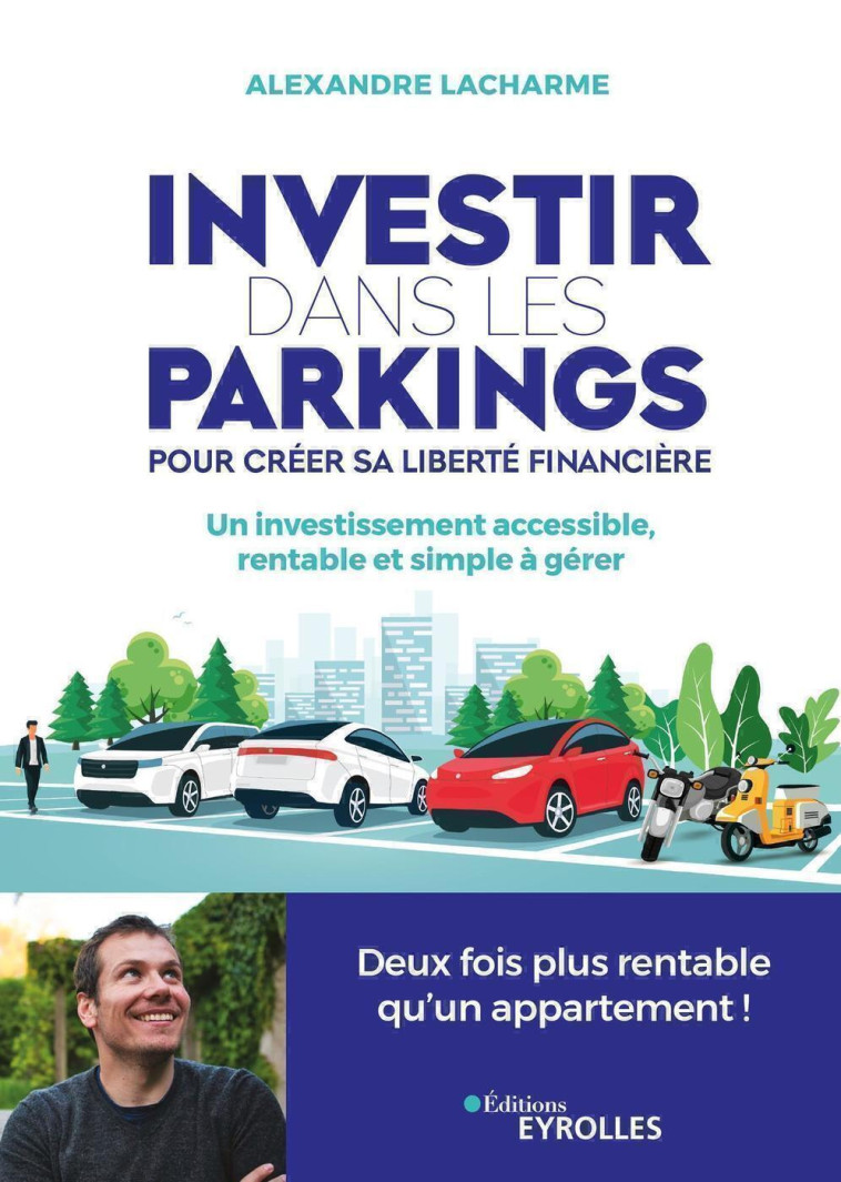 Investir dans les parkings pour créer sa liberté financière - Alexandre Lacharme - EYROLLES