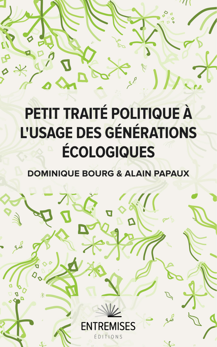 PETIT TRAITÉ POLITIQUE À L'USAGE DES GÉNÉRATIONS ÉCOLOGIQUES - Alain Papaux - ENTREMISES