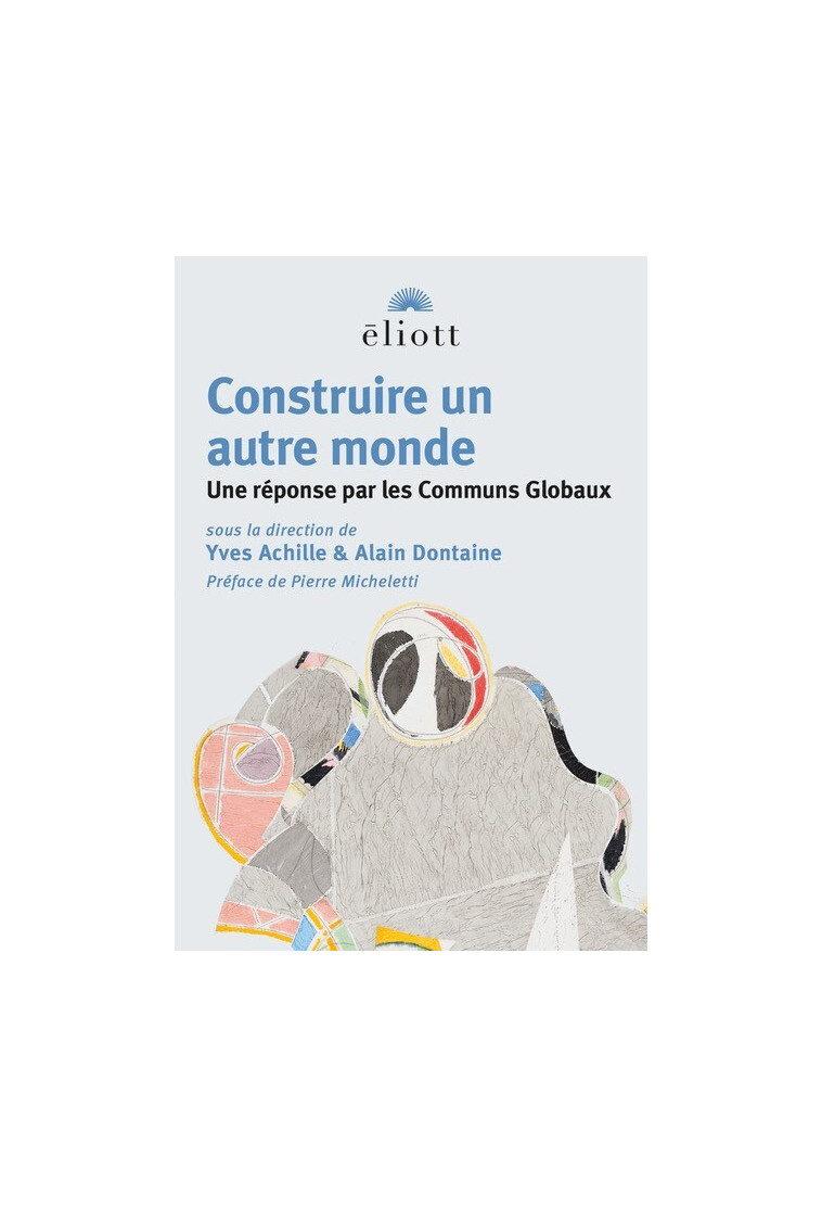 Construire un autre monde -  Achille yves/dontaine alain - ELIOTT EDITIONS