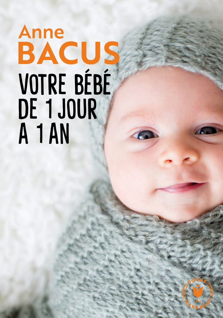 Votre bébé de 1 jour à 1 an - Anne Bacus - MARABOUT