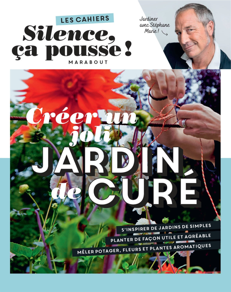 Les cahiers Silence ça pousse - Créer un joli jardin de curé - Stéphane Marie - MARABOUT