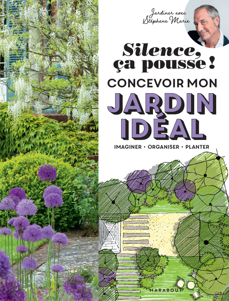 Silence ça pousse ! Concevoir mon jardin idéal -  Silence ça pousse - MARABOUT