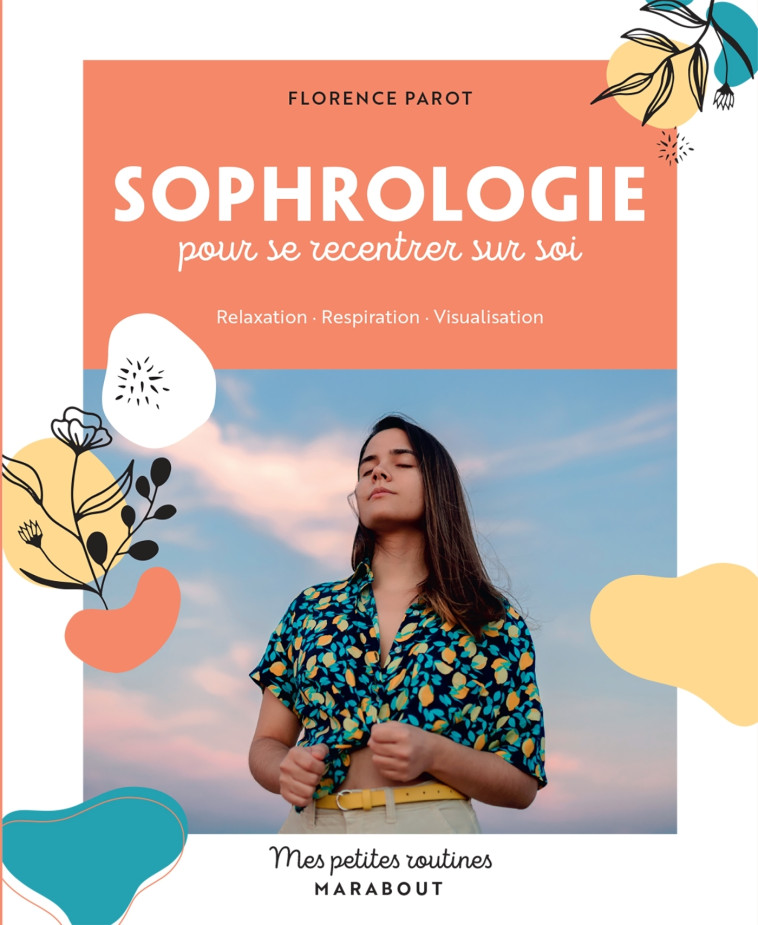 Mes petites routines - Sophrologie pour se recentrer sur soi - Florence Parot - MARABOUT