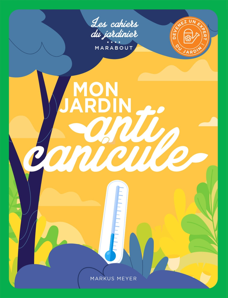 Mon jardin anti canicule - Markus Meyer - MARABOUT