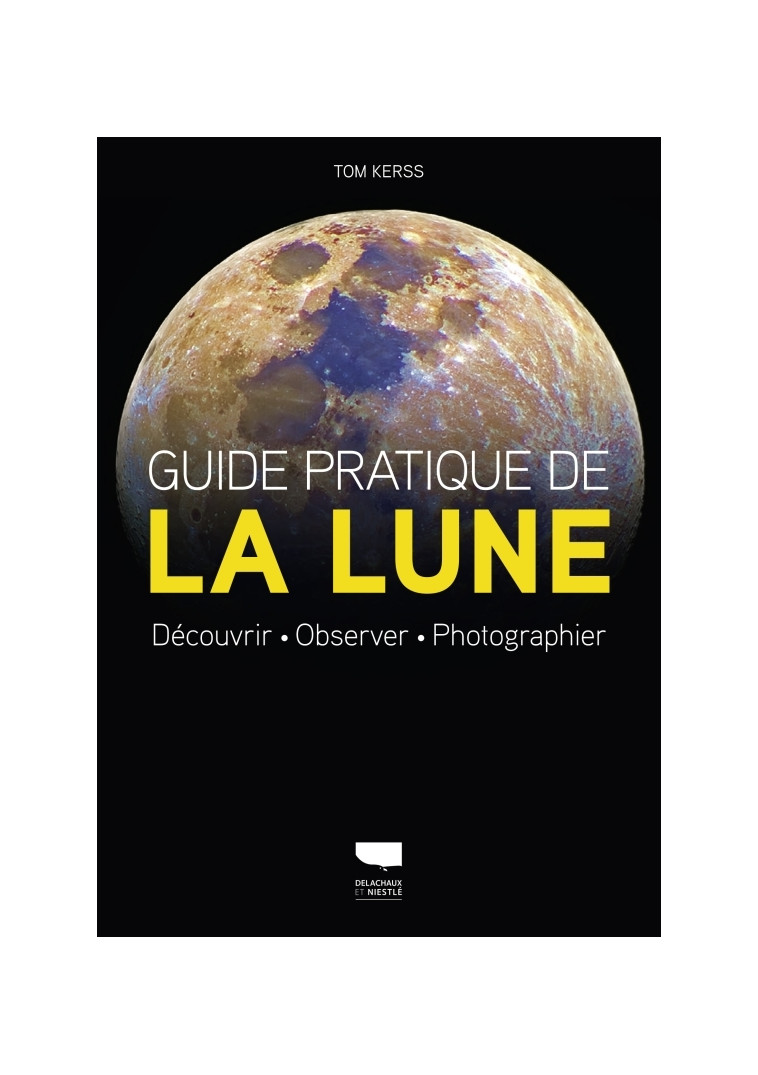 Guide pratique de la lune - Tom Kerss - DELACHAUX