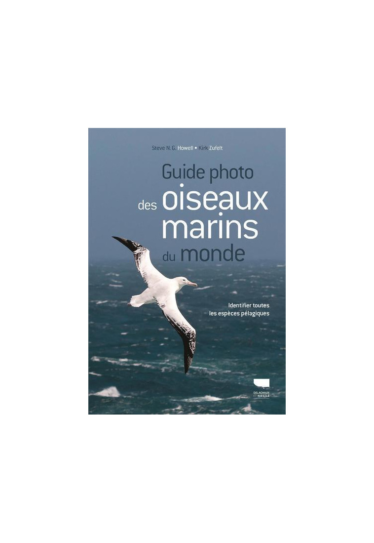 Guide photo des oiseaux marins du monde - Steve N.G. Howell - DELACHAUX