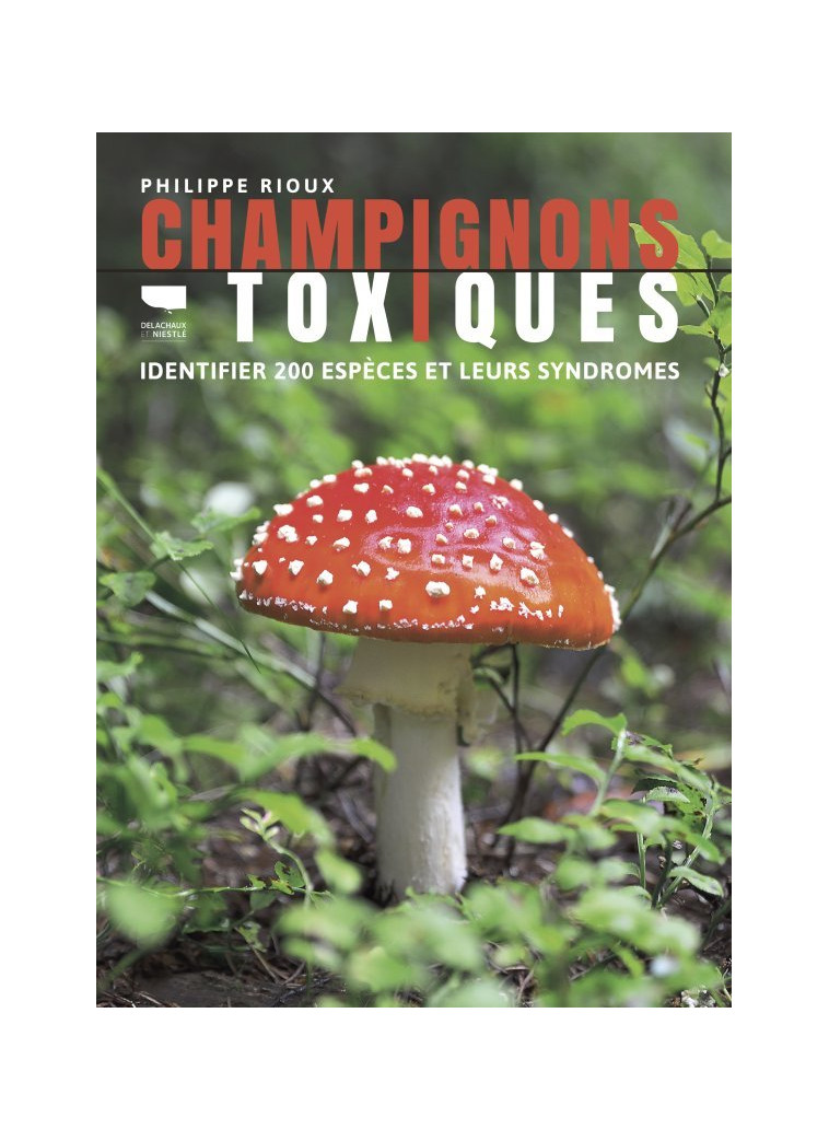 Champignons toxiques - Jean-Philippe Rioux - DELACHAUX