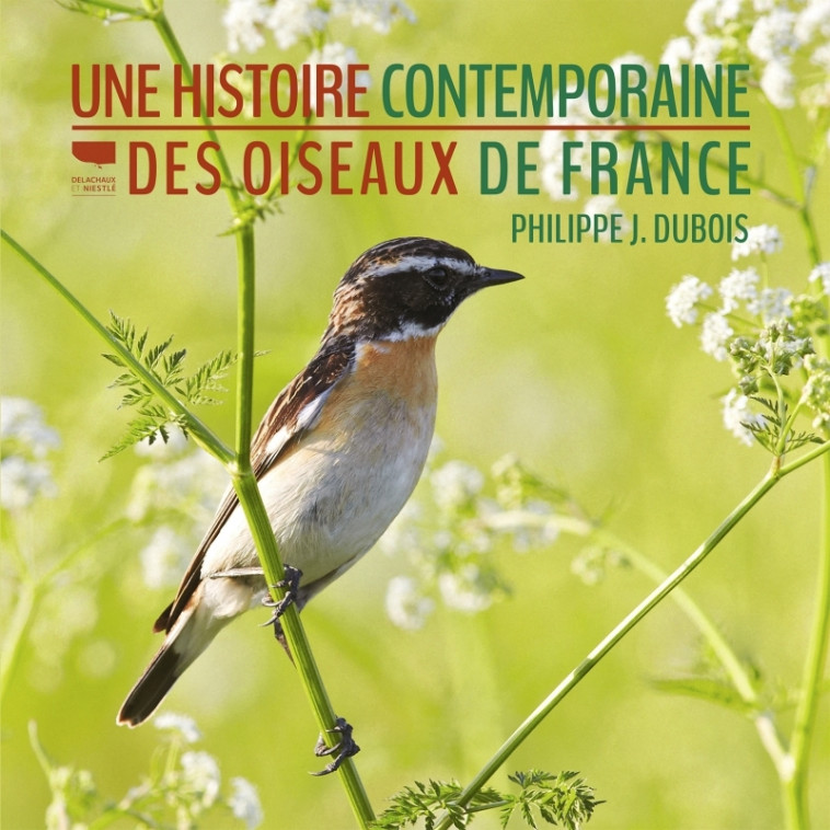 Une histoire contemporaine des oiseaux de France - Philippe J. Dubois - DELACHAUX