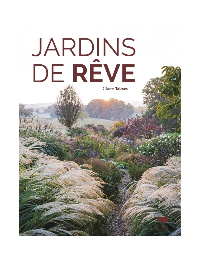 Jardins de rêve - Claire Takacs - DELACHAUX