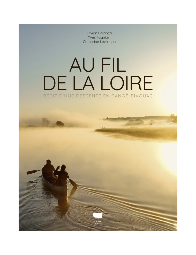 Au fil de la Loire - Erwan Balança - DELACHAUX