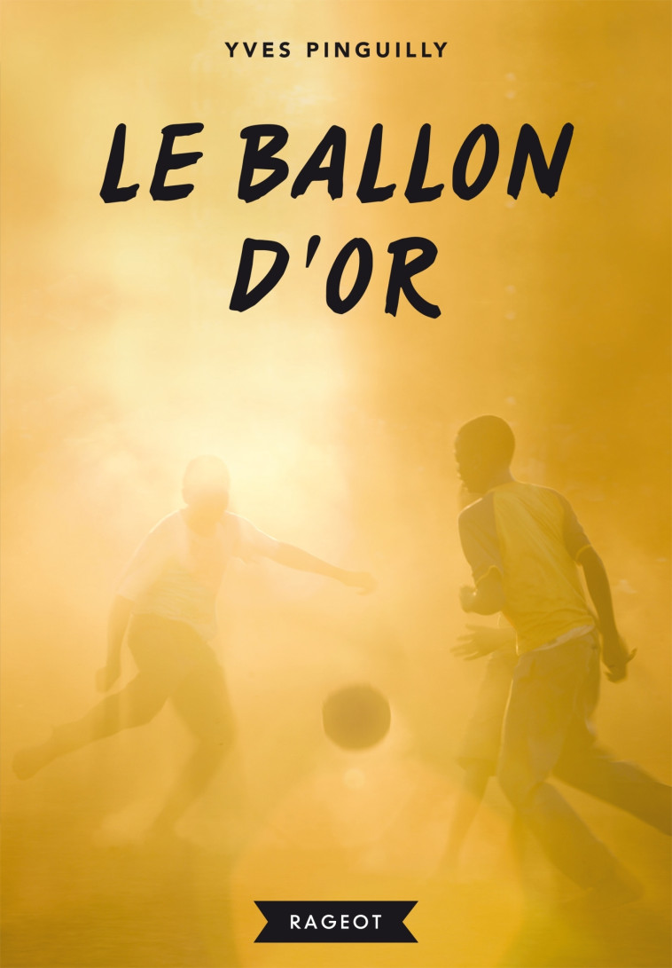 Le ballon d'or - Yves Pinguilly - RAGEOT