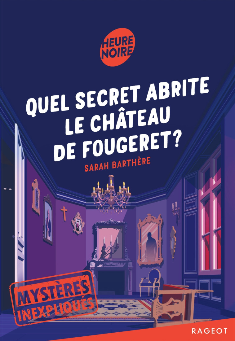 Mystères inexpliqués - Quel secret abrite le château de Fougeret ? - Sarah Barthère - RAGEOT