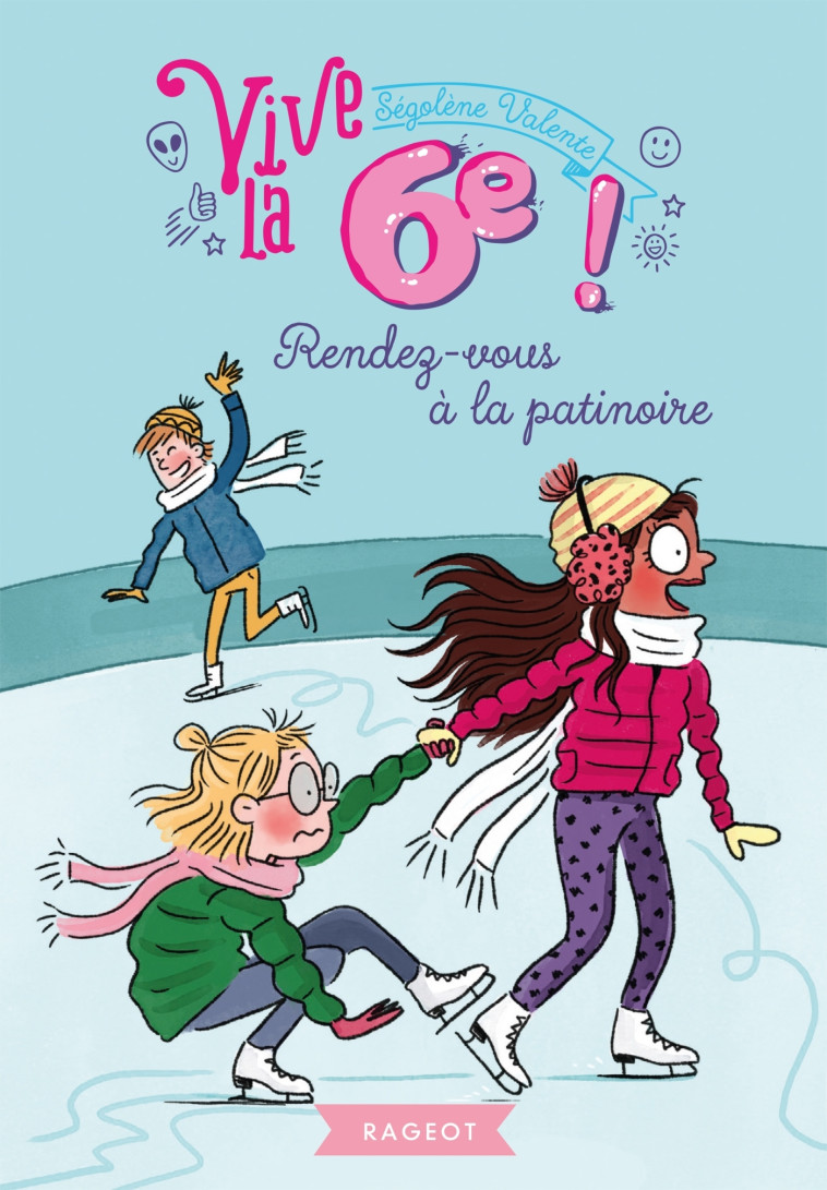 Vive la 6ème !  Rendez-vous à la patinoire - Ségolène Valente - RAGEOT