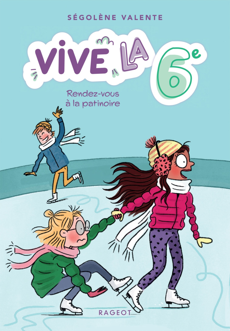 Vive la 6e ! Rendez-vous à la patinoire - Ségolène Valente - RAGEOT