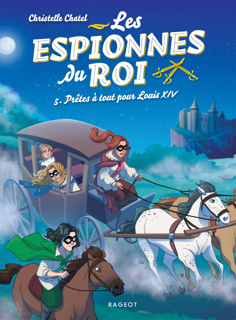 Les espionnes du roi - Prêtes à tout pour Louis XIV - Christelle Chatel - RAGEOT