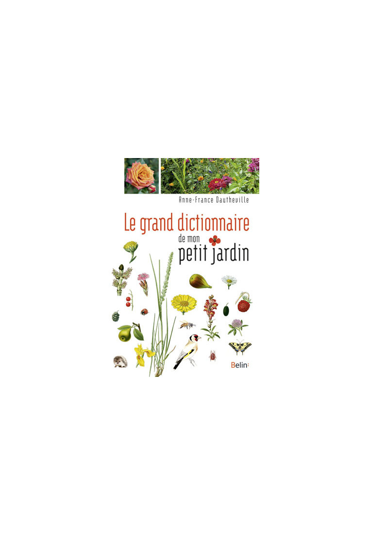 Le grand dictionnaire de mon petit jardin - Anne-France Dautheville - BELIN