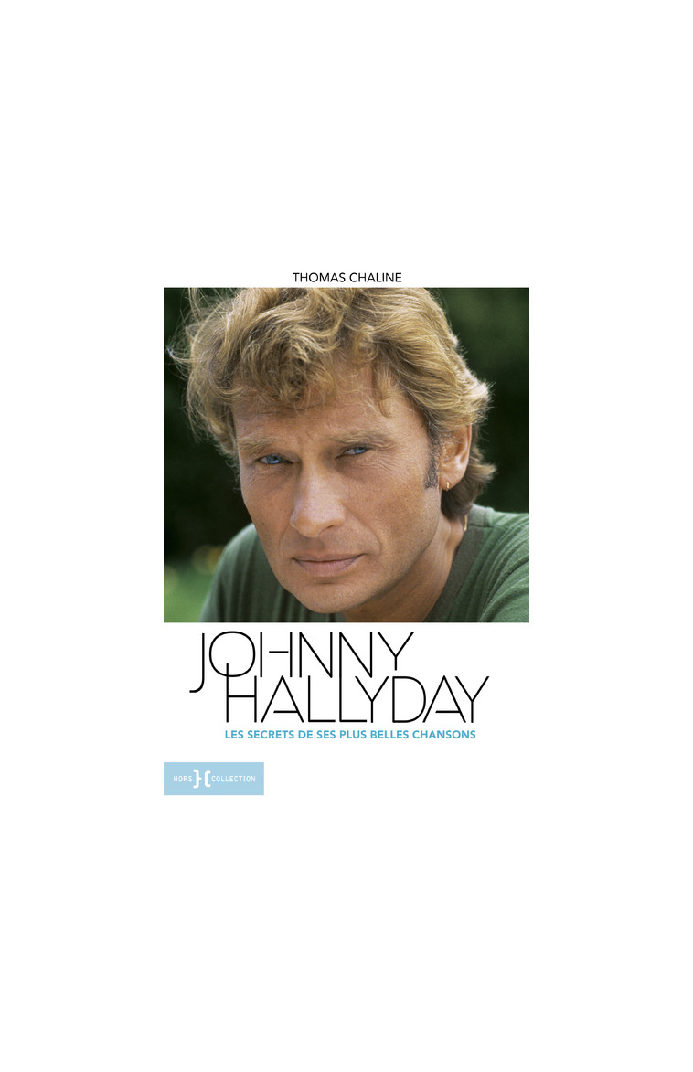 Johnny Hallyday, les secrets de ses plus belles chansons - Thomas Chaline - HORS COLLECTION