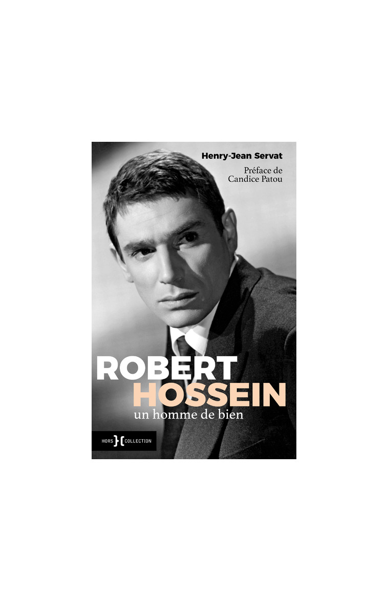 Robert Hossein, un homme de bien - Henry Jean Servat - HORS COLLECTION